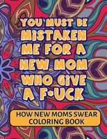 How New Mom Swear Coloring Book: A Funny, Irreverent, Clean Swear Word Mom Coloring Book Gift Idea (Mom Coloring Books): dirty swear coloring book For Mom B08VCH915D Book Cover