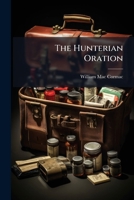 The Hunterian Oration Delivered On Tuesday, February 14, 1899 At The Royal College Of Surgeons Of England... 1147561834 Book Cover