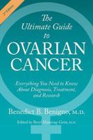 The Ultimate Guide to Ovarian Cancer: Everything You Need to Know About Diagnosis, Treatment, and Research 0988711109 Book Cover