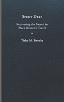 Spirit Deep: Recovering the Sacred in Black Women’s Travel 0813948924 Book Cover