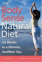 The Body Sense Natural Diet: Six Weeks to a Slimmer, Healthier You 0470833661 Book Cover