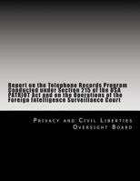 Report on the Telephone Records Program Conducted under Section 215 of the USA PATRIOT Act and on the Operations of the Foreign Intelligence Surveillance Court 1495319229 Book Cover