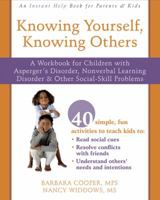 Knowing Yourself, Knowing Others: A Workbook for Children With Asperger's Disorder, Nonverbal Learning Disorder, and Other Social-skill Problems 1572246057 Book Cover