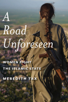A Road Unforeseen: Women Fight the Islamic State 1942658109 Book Cover
