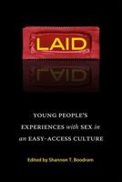 Laid: Young People's Experiences with Sex in an Easy-Access Culture 1580052959 Book Cover