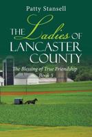 The Ladies of Lancaster County: The Blessings of True Friendship: Book 5 1643140957 Book Cover