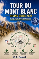 TOUR DU MONT BLANC HIKING GUIDE 2026: France, Italy & Switzerland Alpine Trek, Routes, Maps, Itineraries and Practical Planning Tips (The Wild Paths Collection) B0GYLGMJK5 Book Cover