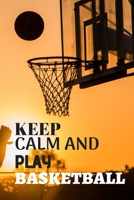 Keep calm and play basketball: Basketball notebook | basketball practices notes 6 x 9 inches x 120 pages | basket record keeper | Ideal gift for basketball player 1675922667 Book Cover