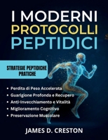 I MODERNI PROTOCOLLI PEPTIDICI: Una guida pratica alle ultime scoperte scientifiche per la perdita di peso, l'anti-invecchiamento e la guarigione profonda B0G6CTRVCV Book Cover