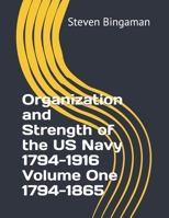 Organization and Strength of the US Navy 1794-1916  Volume One 1794-1865 169147083X Book Cover