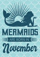 Mermaids are Born in November: Journal\ notebook, funny gag gift for Best Friend, gift for birthday christmas valentine,109 lined journal\notebook, mermaid(funny gag gifts) 169107392X Book Cover