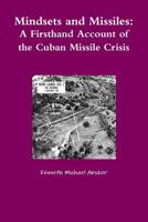 Mind-Sets and Missiles: A First Hand Account of the Cuban Missile Crisis 1300079037 Book Cover