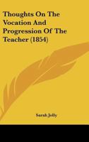 Thoughts on the Vocation and Progression of the Teacher 0469188898 Book Cover
