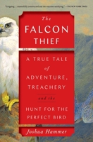 The Falcon Thief: A True Tale of Adventure, Treachery, and the Hunt for the Perfect Bird 150119190X Book Cover