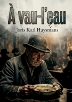 À vau-l'eau: Les tribulations culinaires et existentielles d'un employé parisien dans À vau l'eau de Joris Karl Huysmans, chronique d'une vie solitaire et d'un spleen tenace. (French Edition) B0GY2Z5NCF Book Cover