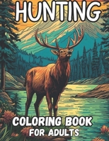 hunting coloring book for adults: 60 stunning coloring pages |wolf, bear, elk, deer, turkey, rabbit, goose and much more | relaxation and stress relief , B0CPLXQRSG Book Cover