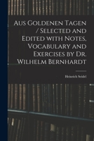 Aus Goldenen Tagen, Studien Und Abenteuer, Selected and Ed. with Notes, Vocabulary and Exercises, by W. Bernhardt 1274535115 Book Cover