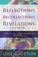 Reflections, Recollections, Revelations: A Collection of Inspirational Short Stories 1732218706 Book Cover