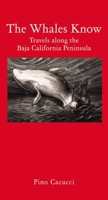 The Whales Know: Travels Along the Baja California Peninsula 1907973885 Book Cover