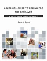 A Biblical Guide to Caring for the Bereaved 132958564X Book Cover