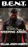 On the Wings of A Weeping Angel (B.E.N.T. Biological Enhanced Nascent Talent) 1966507739 Book Cover