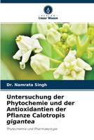 Untersuchung der Phytochemie und der Antioxidantien der Pflanze Calotropis gigantea: Phytochemie und Pharmakologie 6204146149 Book Cover