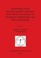 Proceedings of the Seventh Annual Conference of the British Association for Biological Anthropology and Osteoarchaeology 140730156X Book Cover