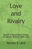 Love and Rivalry: Stories of Renaissance Artists by Women Authors 1839-1916 1539109224 Book Cover