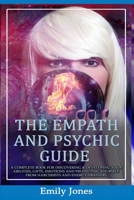 THE EMPATH AND PSYCHIC GUIDE: A COMPLETE BOOK FOR DISCOVERING & DEVELOPING YOUR ABILITIES, GIFTS, EMOTIONS AND PROTECTING YOURSELF FROM NARCISSISTS AND ENERGY DRAINERS B087SD4ZSH Book Cover