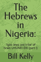 The Hebrews in Nigeria:: 'Igbo Jews lost tribe' of Israel UMUNRI-ERI (part I) B0CKNJXFKS Book Cover