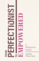 From Perfectionist to Empowered: A Makeover Guide B0DQBPXDGL Book Cover