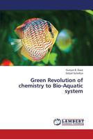 Green Revolution of Chemistry to Bio-Aquatic System 3659437425 Book Cover