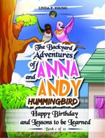 The Backyard Adventures of Anna and Andy Hummingbird: Happy Birthday and Lessons to be Learned 1643761226 Book Cover