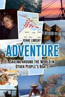Adventure: Sailing Around the World in Other People's Boats 1987461681 Book Cover