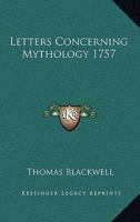 Lettres Sur La Mythologie V1-2: Dans Lesquelles On Rapporte Les Opinions Des Anciens En Matiere De Religion (1771) 1170531725 Book Cover