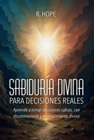 Sabiduría Divina PARA DECISIONES REALES: Aprende a tomar decisiones sabias, con discernimiento y entendimiento divino (Spanish Edition) B0FKYP7SMB Book Cover