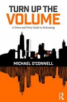 Turn Up the Volume: A Down and Dirty Guide to Podcasting 1138218030 Book Cover