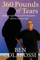 360 Pounds of Tears: A lifetime of pain, love, and redemption- told one tear at a time. B0G5K25LCG Book Cover