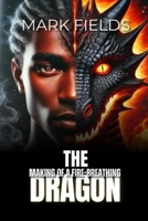 The Making of a Fire Breathing Dragon (Dragon Series) B0DV5CWNTL Book Cover