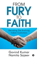 From Fury to Faith: Decoding The Evolving Indian Customers 1647335167 Book Cover