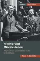 Hitler's Fatal Miscalculation: Why Germany Declared War on the United States 1108792545 Book Cover
