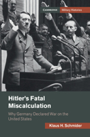 Hitler's Fatal Miscalculation: Why Germany Declared War on the United States 1108834914 Book Cover