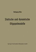 Statische Und Dynamische Oligopolmodelle: Ein Beitrag Zur Entscheidungstheorie in Oligopolsituationen 3409321829 Book Cover
