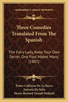 Three Comedies Translated From The Spanish: The Fairy Lady, Keep Your Own Secret, One Fool Makes Many 116722728X Book Cover