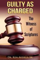 Guilty as Charged: The Witness of Scriptures 1502427141 Book Cover