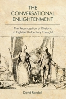 The Conversational Enlightenment: The Reconception of Rhetoric in Eighteenth-Century Thought 1474448674 Book Cover