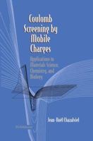 Coulomb Screening by Mobile Charges: Applications to Materials Science, Chemistry, and Biology 146127270X Book Cover