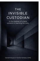The Invisible Custodian: In the shadows of a bank, someone is rewriting the rules B0GQ8QV9RJ Book Cover