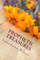 Prophetic Treasures: Ye That Have An Ear Let Them Hear What The Spirit Of God Is Saying To The Church 1535224568 Book Cover