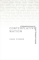 Contemplative Nation: A Philosophical Account of Jewish Theological Language 0804776644 Book Cover